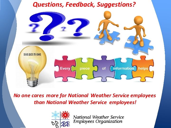 Questions, Feedback, Suggestions? No one cares more for National Weather Service employees than National