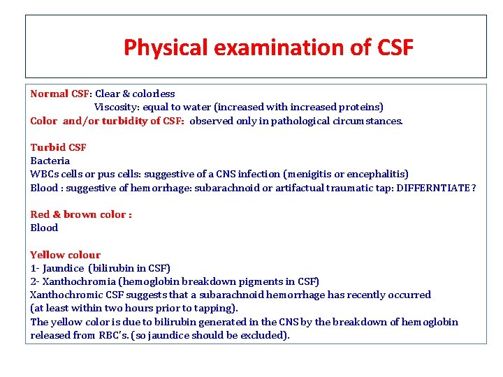 Physical examination of CSF Normal CSF: CSF Clear & colorless Viscosity: equal to water Physical examination of CSF Normal CSF: CSF Clear & colorless Viscosity: equal to water