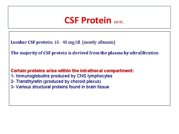 CSF Protein cont. Lumbar CSF protein: 15 - 45 mg/dl (mostly albumin) The majority CSF Protein cont. Lumbar CSF protein: 15 - 45 mg/dl (mostly albumin) The majority