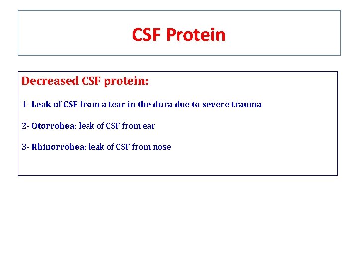 CSF Protein Decreased CSF protein: 1 - Leak of CSF from a tear in CSF Protein Decreased CSF protein: 1 - Leak of CSF from a tear in