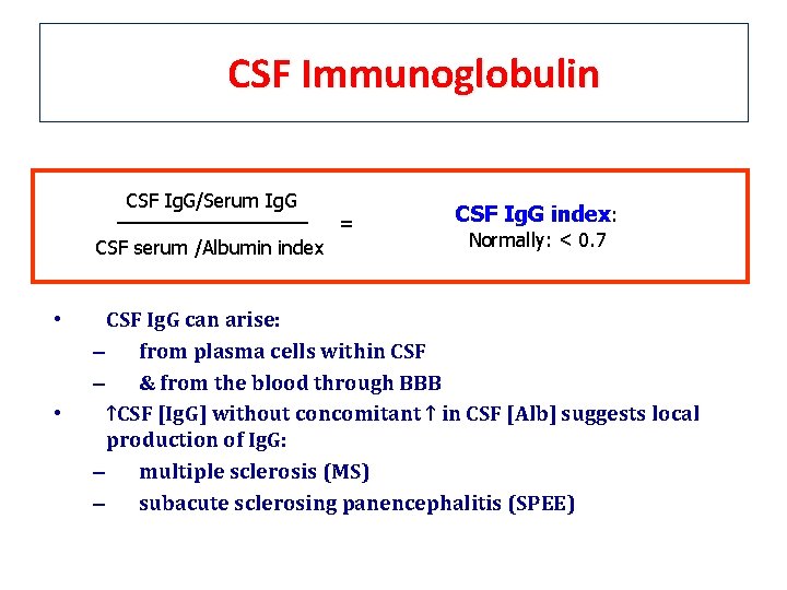 CSF Immunoglobulin CSF Ig. G/Serum Ig. G CSF serum /Albumin index • • = CSF Immunoglobulin CSF Ig. G/Serum Ig. G CSF serum /Albumin index • • =