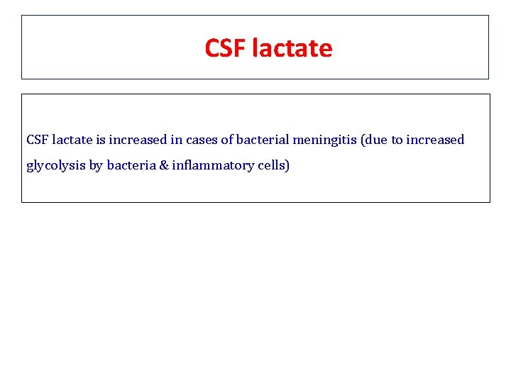 CSF lactate is increased in cases of bacterial meningitis (due to increased glycolysis by CSF lactate is increased in cases of bacterial meningitis (due to increased glycolysis by