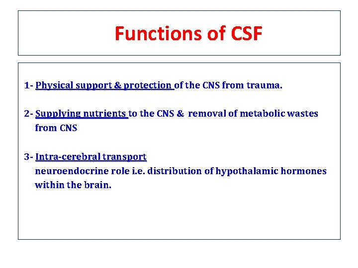 Functions of CSF 1 - Physical support & protection of the CNS from trauma. Functions of CSF 1 - Physical support & protection of the CNS from trauma.