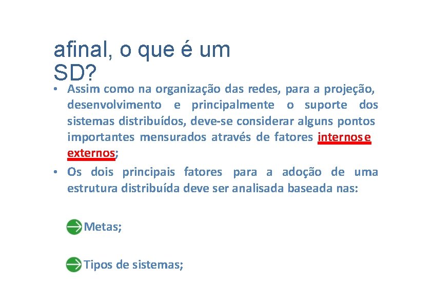 afinal, o que é um SD? • Assim como na organização das redes, para