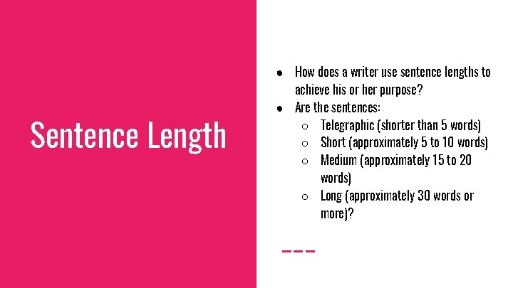 Sentence Length ● How does a writer use sentence lengths to achieve his or
