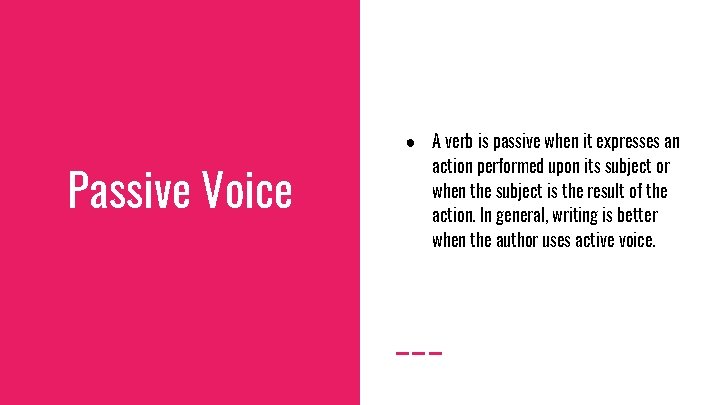 Passive Voice ● A verb is passive when it expresses an action performed upon