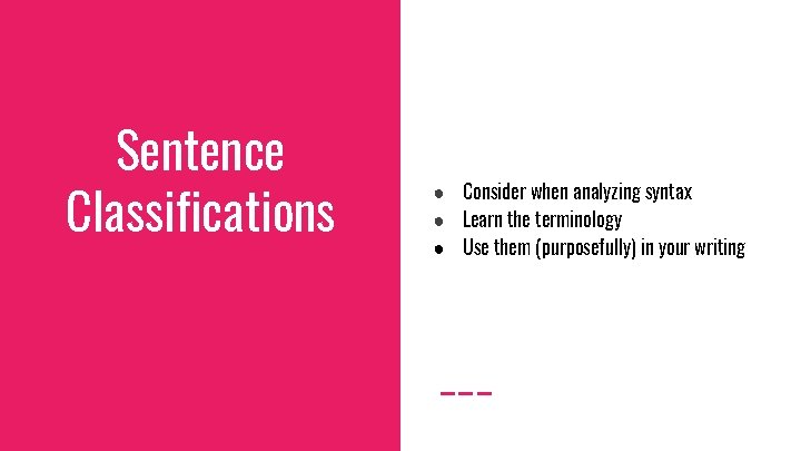 Sentence Classifications ● Consider when analyzing syntax ● Learn the terminology ● Use them