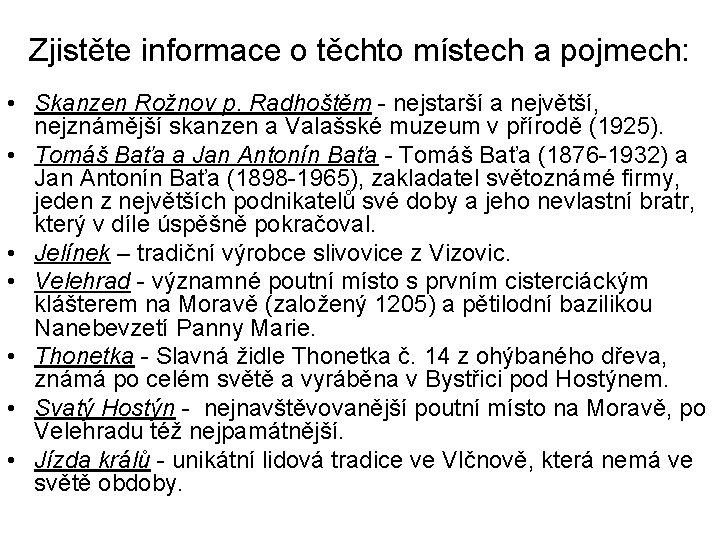 Zjistěte informace o těchto místech a pojmech: • Skanzen Rožnov p. Radhoštěm - nejstarší