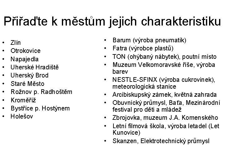 Přiřaďte k městům jejich charakteristiku • • • Zlín Otrokovice Napajedla Uherské Hradiště Uherský