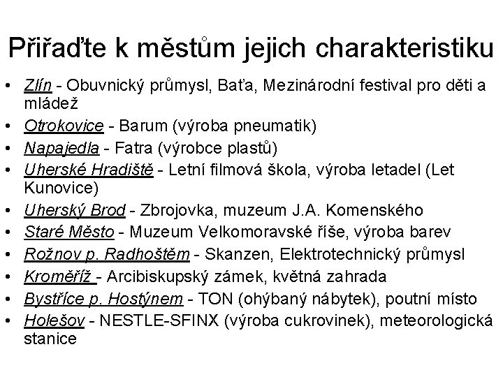 Přiřaďte k městům jejich charakteristiku • Zlín - Obuvnický průmysl, Baťa, Mezinárodní festival pro