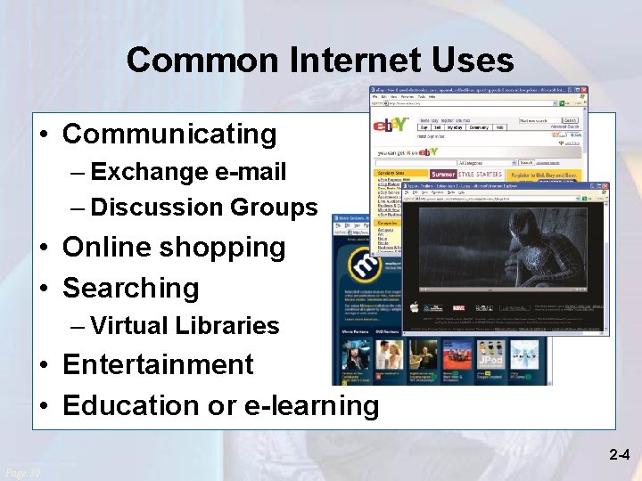 Common Internet Uses • Communicating – Exchange e-mail – Discussion Groups • Online shopping