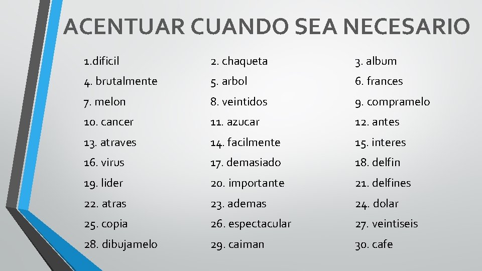 ACENTUAR CUANDO SEA NECESARIO 1. dificil 2. chaqueta 3. album 4. brutalmente 5. arbol