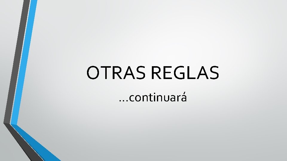 OTRAS REGLAS …continuará 