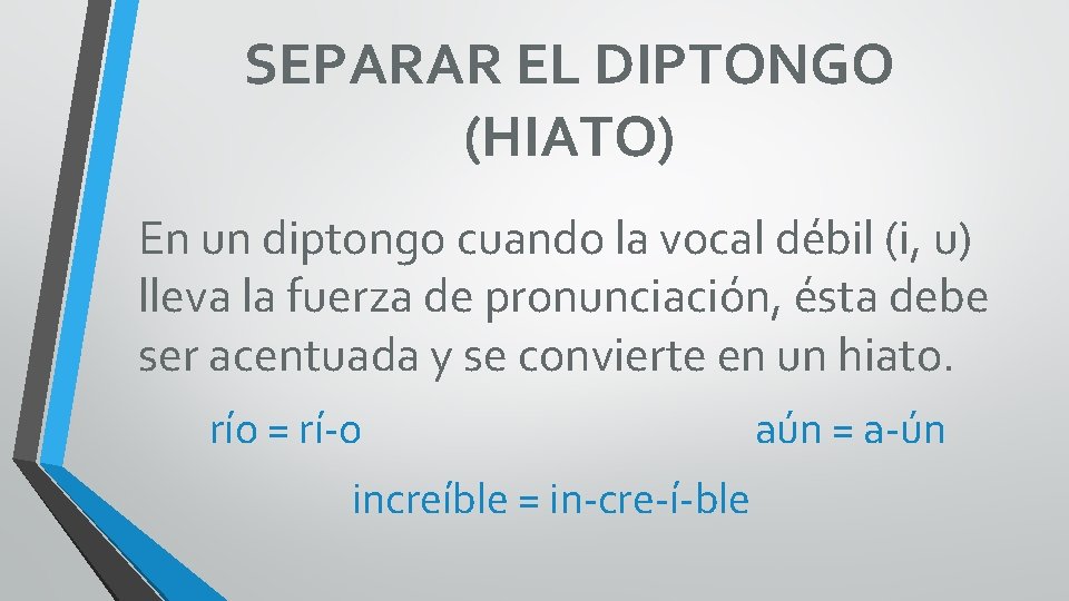 SEPARAR EL DIPTONGO (HIATO) En un diptongo cuando la vocal débil (i, u) lleva