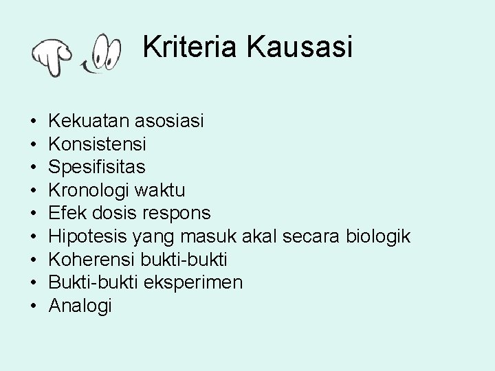 Kriteria Kausasi • • • Kekuatan asosiasi Konsistensi Spesifisitas Kronologi waktu Efek dosis respons