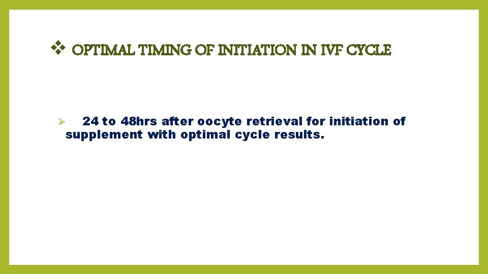v OPTIMAL TIMING OF INITIATION IN IVF CYCLE 24 to 48 hrs after oocyte