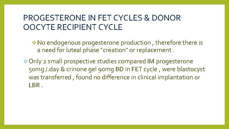 PROGESTERONE IN FET CYCLES & DONOR OOCYTE RECIPIENT CYCLE v No endogenous progesterone production