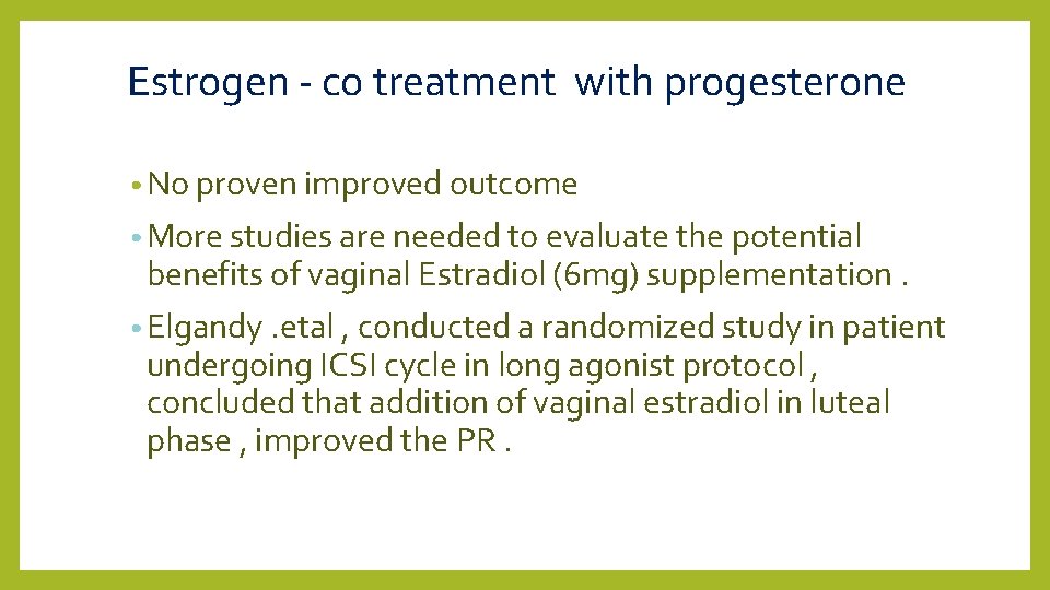 Estrogen - co treatment with progesterone • No proven improved outcome • More studies
