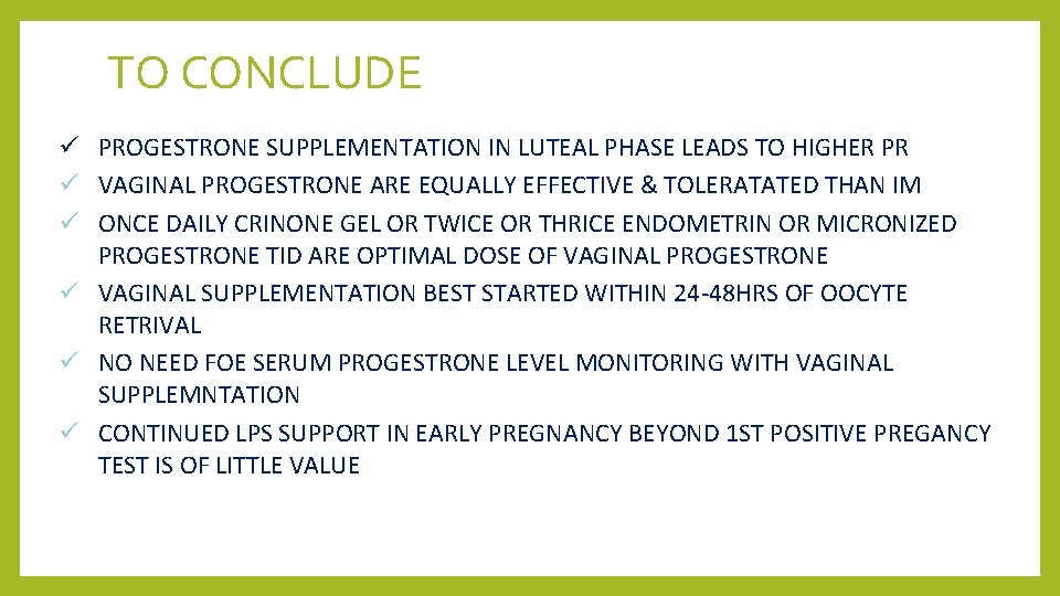 TO CONCLUDE ü PROGESTRONE SUPPLEMENTATION IN LUTEAL PHASE LEADS TO HIGHER PR ü VAGINAL