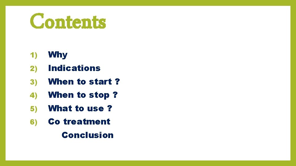 Contents 1) Why 2) Indications 3) When to start ? 4) When to stop