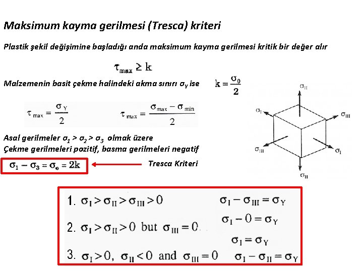 Maksimum kayma gerilmesi (Tresca) kriteri Plastik şekil değişimine başladığı anda maksimum kayma gerilmesi kritik