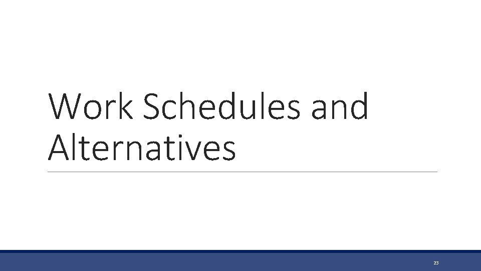 Work Schedules and Alternatives 23 