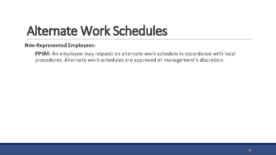 Alternate Work Schedules Non-Represented Employees: PPSM: An employee may request an alternate work schedule