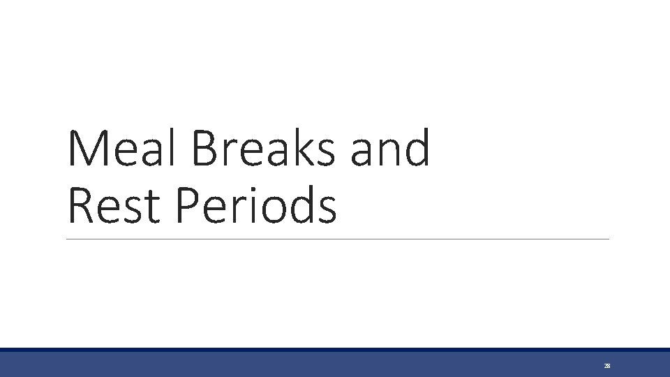 Meal Breaks and Rest Periods 28 