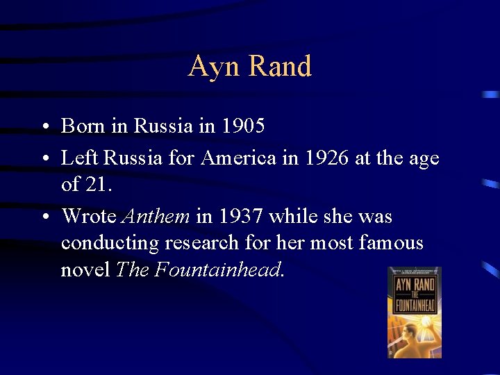 Ayn Rand • Born in Russia in 1905 • Left Russia for America in