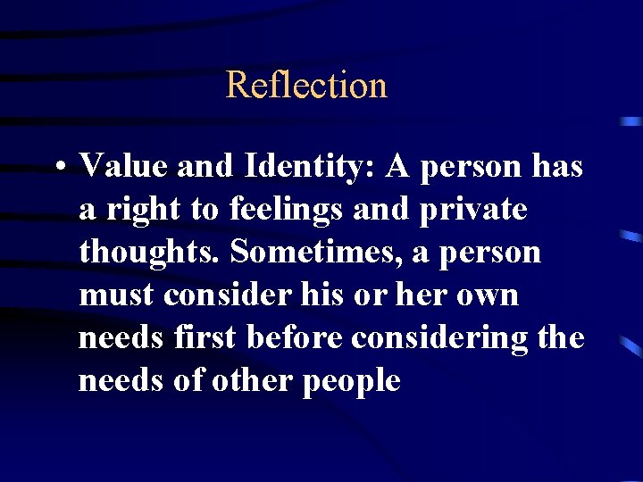 Reflection • Value and Identity: A person has a right to feelings and private