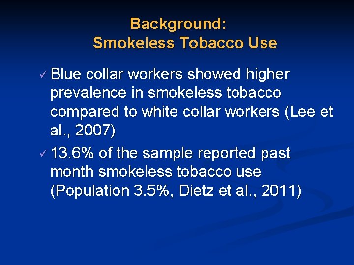 Background: Smokeless Tobacco Use ü Blue collar workers showed higher prevalence in smokeless tobacco