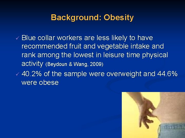 Background: Obesity ü Blue collar workers are less likely to have recommended fruit and