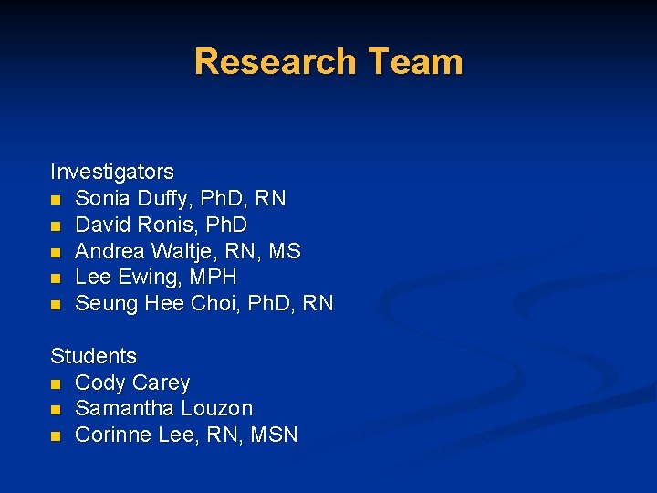 Research Team Investigators n Sonia Duffy, Ph. D, RN n David Ronis, Ph. D