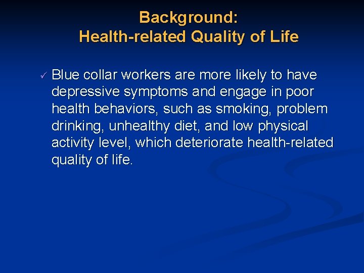 Background: Health-related Quality of Life ü Blue collar workers are more likely to have