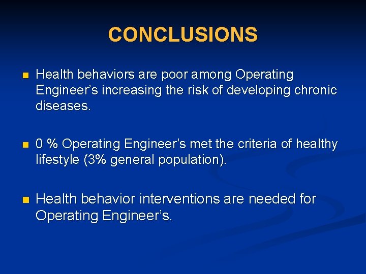 CONCLUSIONS n Health behaviors are poor among Operating Engineer’s increasing the risk of developing