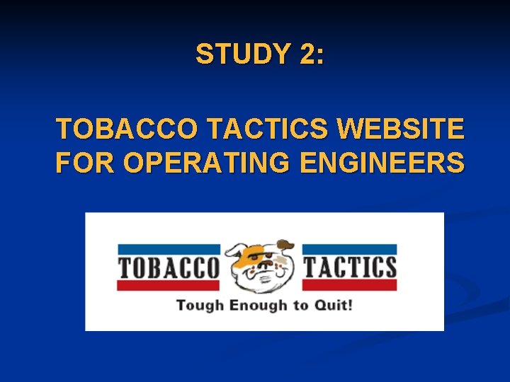 STUDY 2: TOBACCO TACTICS WEBSITE FOR OPERATING ENGINEERS 