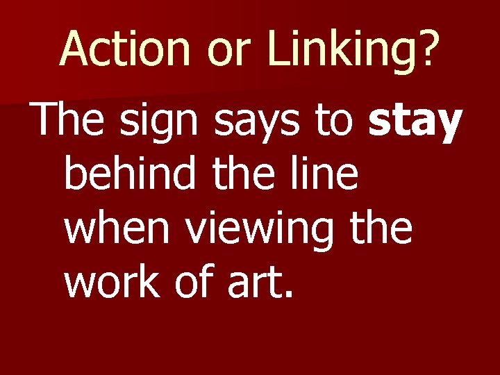 Action or Linking? The sign says to stay behind the line when viewing the