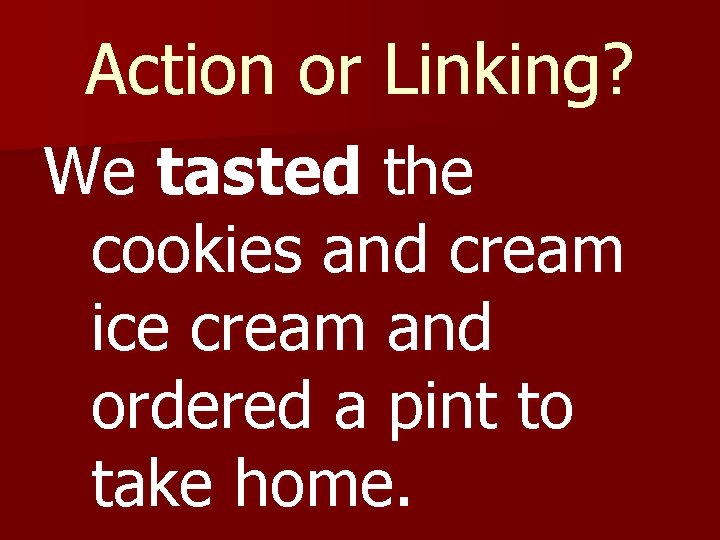 Action or Linking? We tasted the cookies and cream ice cream and ordered a