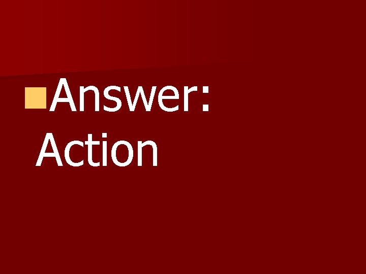 n. Answer: Action n. Answer: Action