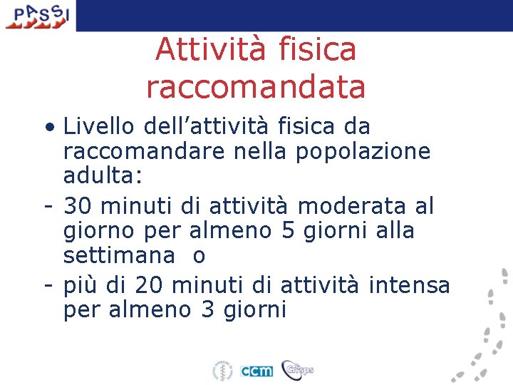 Attività fisica raccomandata • Livello dell’attività fisica da raccomandare nella popolazione adulta: - 30