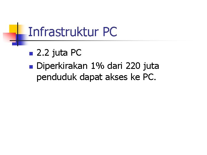Infrastruktur PC n n 2. 2 juta PC Diperkirakan 1% dari 220 juta penduduk
