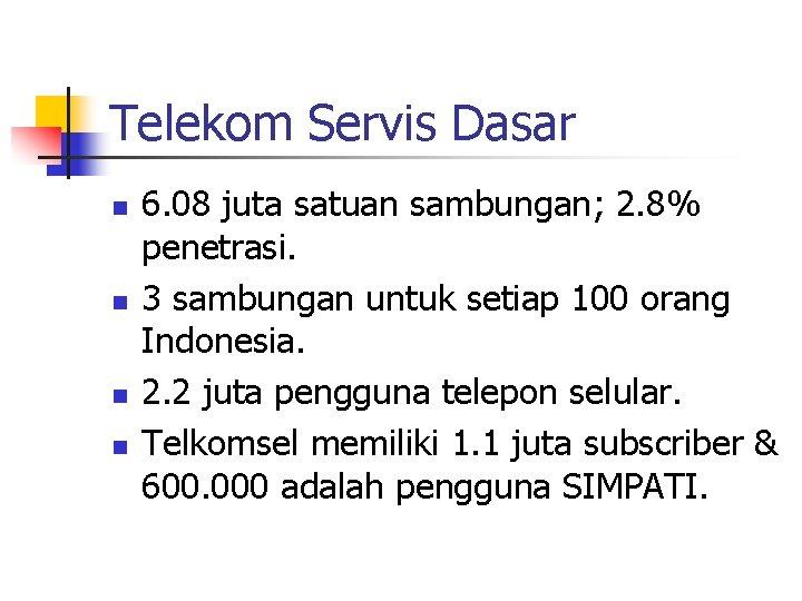 Telekom Servis Dasar n n 6. 08 juta satuan sambungan; 2. 8% penetrasi. 3