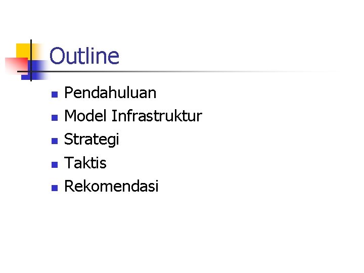 Outline n n n Pendahuluan Model Infrastruktur Strategi Taktis Rekomendasi 