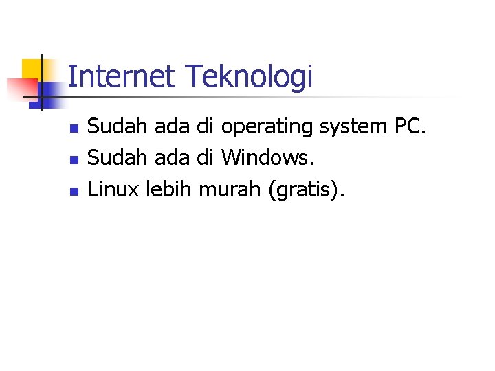 Internet Teknologi n n n Sudah ada di operating system PC. Sudah ada di