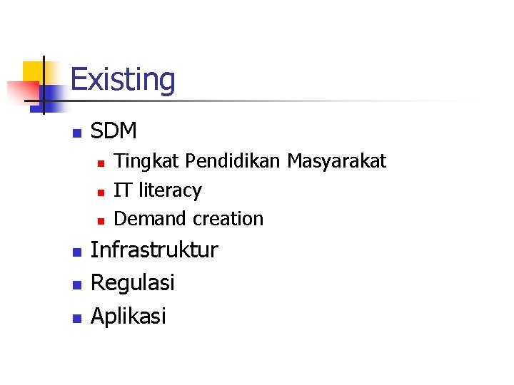 Existing n SDM n n n Tingkat Pendidikan Masyarakat IT literacy Demand creation Infrastruktur