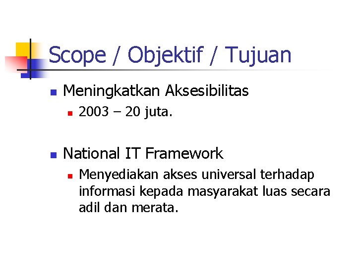 Scope / Objektif / Tujuan n Meningkatkan Aksesibilitas n n 2003 – 20 juta.