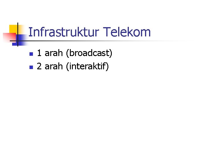 Infrastruktur Telekom n n 1 arah (broadcast) 2 arah (interaktif) 