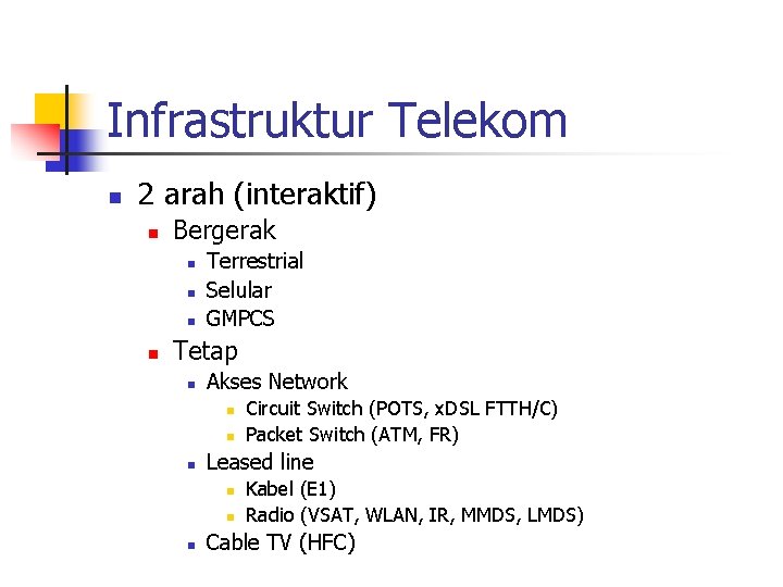 Infrastruktur Telekom n 2 arah (interaktif) n Bergerak n n Terrestrial Selular GMPCS Tetap