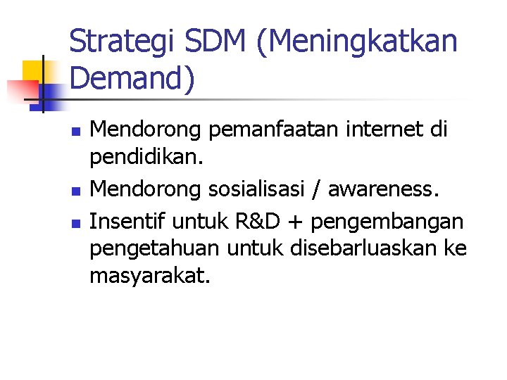 Strategi SDM (Meningkatkan Demand) n n n Mendorong pemanfaatan internet di pendidikan. Mendorong sosialisasi