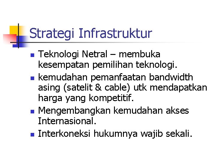 Strategi Infrastruktur n n Teknologi Netral – membuka kesempatan pemilihan teknologi. kemudahan pemanfaatan bandwidth